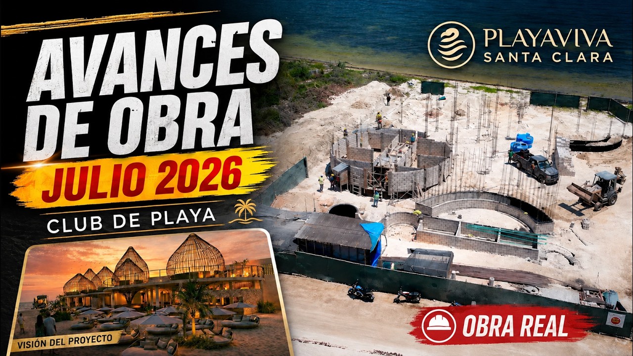 Avances de obra | Playaviva Santa Clara | Julio 2026