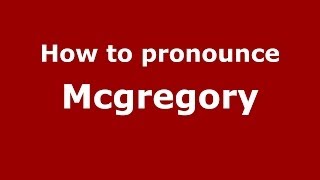 How to pronounce Mcgregory