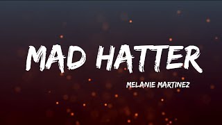 Video thumbnail of "Melanie Martinez - Mad Hatter (Lyrics)"