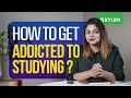 How To Get Addicted To Studying Xylem NEET