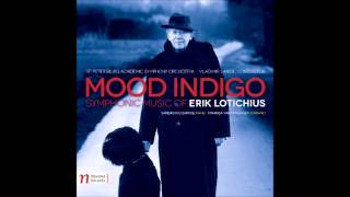 Mood Indigo: Symphonic Music of Erik Lotichius