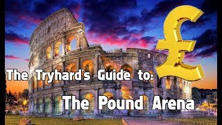 The Tryhard's Guide To The Pound Arena