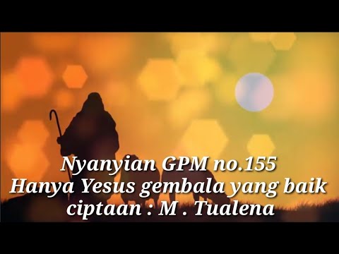 Nyanyian GPM 155 _ Hanya Yesus gembala yang baik