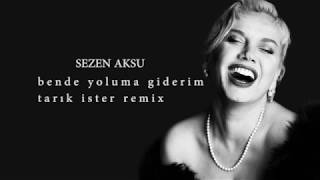 Sezen Aksu - Bende Yoluma Giderim (Tarık İster Remix)