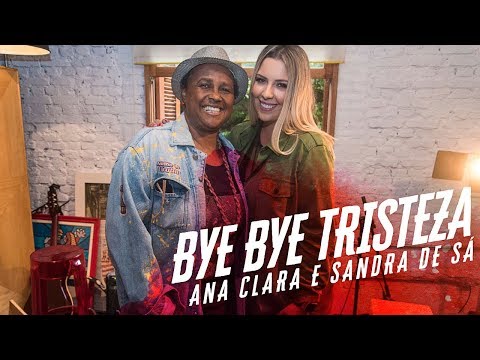 Ana Clara feat Sandra de Sá - Bye Bye Tristeza