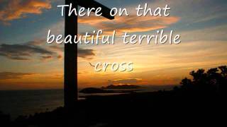 Beautiful Terrible Cross by SELAH w/ lyrics