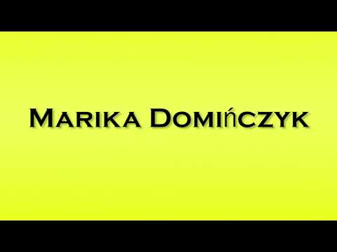 Pronunciation of Marika Dominczyk