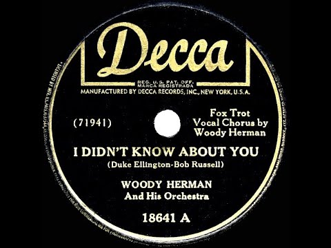 1944 Woody Herman - I Didn’t Know About You (Woody Herman,vocal)