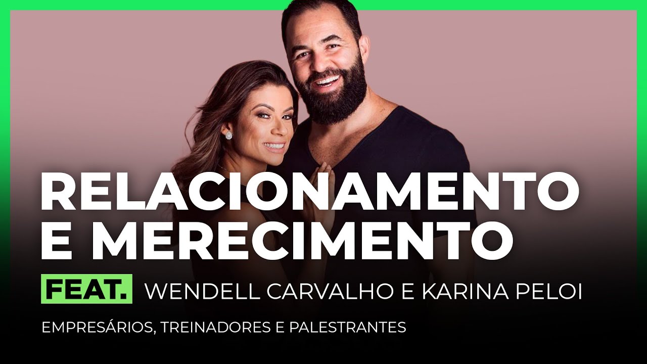 RELACIONAMENTO E MERECIMENTO FEAT. WENDELL CARVALHO E KARINA PELOI | FodCast