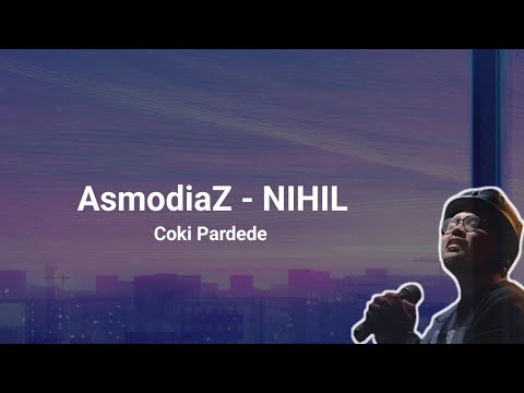 AsmodiaZ - NIHIL Lirik | Coki Pardede