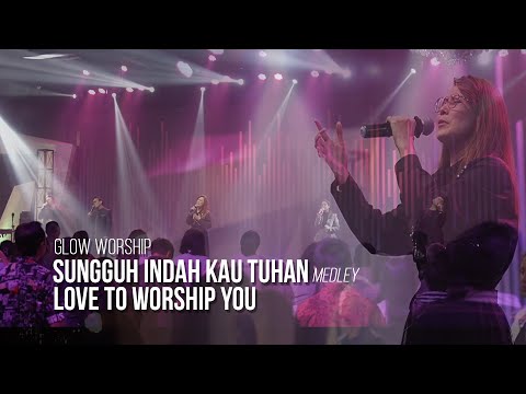 SUNGGUH INDAH KAU TUHAN Medley LOVE TO WORSHIP YOU - GLOW WORSHIP