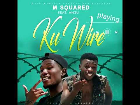M-squared Mulu Wamfula ft Ahsu Mwana Pk_ Ku Wire.