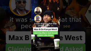 Max B On Kanye West Claiming Wave And Asked About Jim Jones