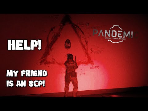 SCP: Pandemic - HELP! My Friend Is An SCP!