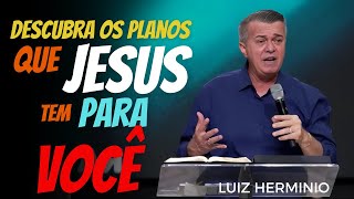 Descubra os Planos que Jesus tem para com VOCÊ  \\ Ap Luiz herminio