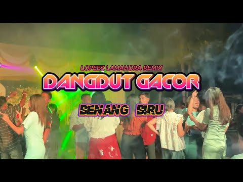 LAGU JOGET TERBARU - DANGDUT GACOR - BENANG BIRU || LOPEEZ LAMAHORA REMIX