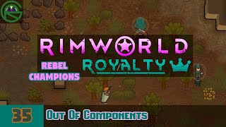 RimWorld Royalty -- Episode 35: Out Of Components -- Rebel Champions