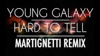 Young Galaxy- Hard To Tell (Martignetti Remix)