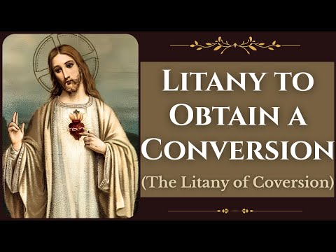 Litany To Obtain A Conversion ("The Litany of Conversion")