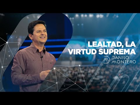 Loyalty, The Supreme Virtue - Danilo Montero | Christian Sermons 2020