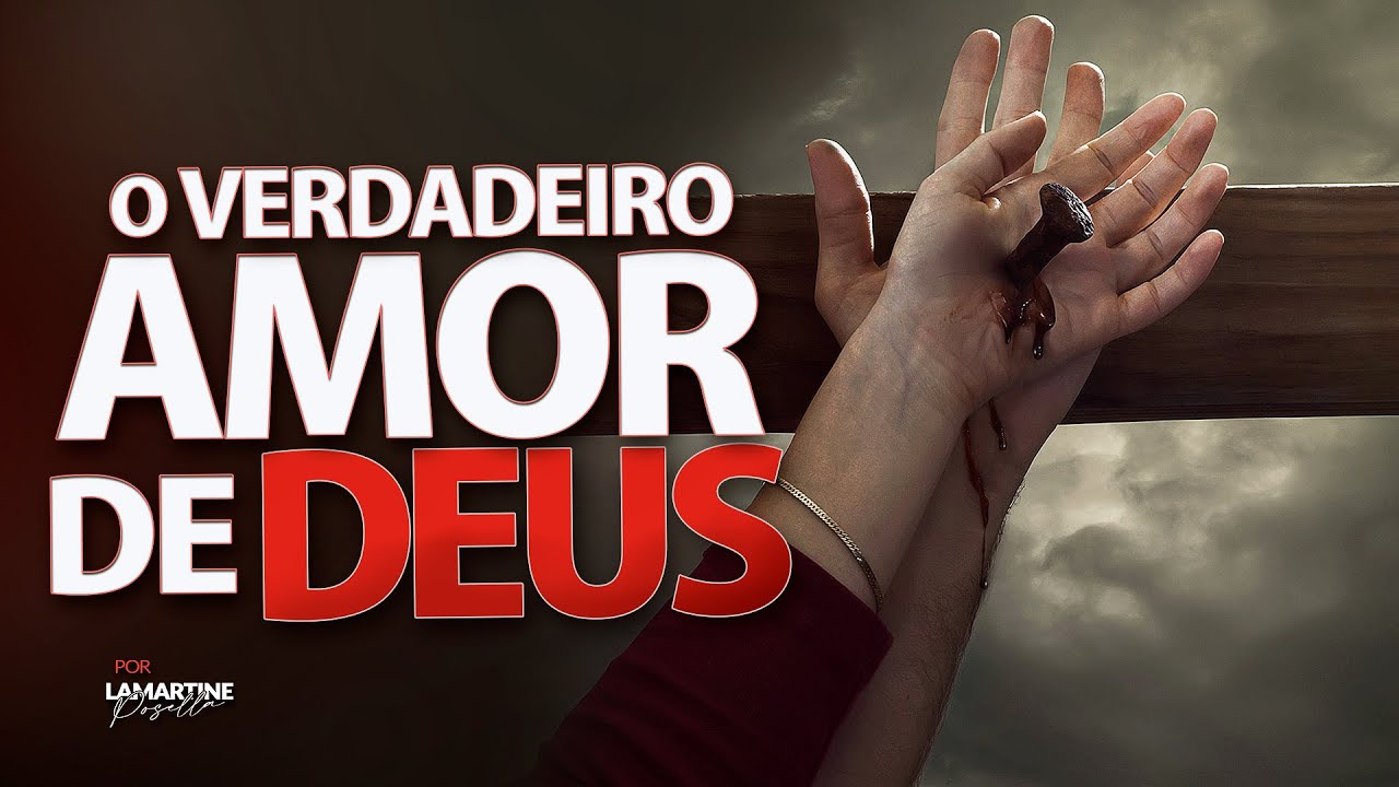 CONHEÇA O VERDADEIRO AMOR DE DEUS | Lamartine Posella