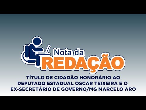 NOTA DA REDAÇÃO|TÍTULO DE CIDADÃO HONORÁRIO AO DEPUTADO OSCAR TEIXEIRA E O EX-SECRETÁRIO MARCELO ARO