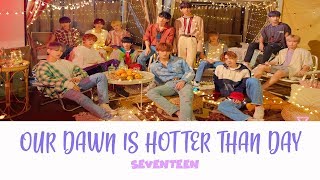 SEVENTEEN (세븐틴) - Our Dawn is Hotter than Day (우리의 새벽은 낮보다 뜨겁다) [Han/Rom/Eng]