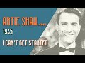 Artie Shaw - I Can't Get Started  (With You) - Artie Shaw Artie Shaw - I Can't Get Started  (With You)