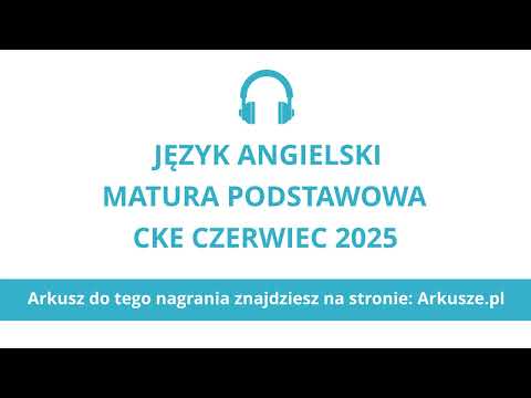 Matura czerwiec 2025 język angielski podstawowy nagranie