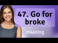 Going For Broke Understanding And Using The Phrase In English