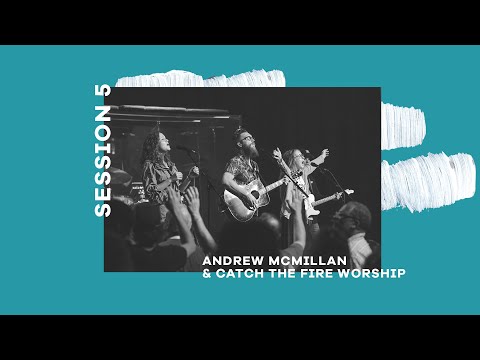 Andrew Mcmillan and Catch The Fire Worship | Catch the Fire Conference 2018 - Session 5