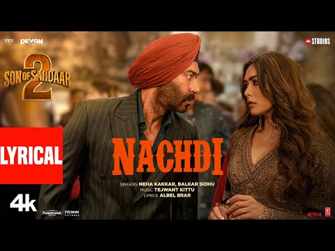 SON OF SARDAAR 2 | Nachdi (Lyrical Video) | Ajay Devgn | Mrunal Thakur | Neha Kakkar