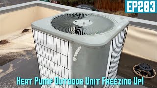 Heat Pump Outdoor Unit Freezing Up! EP203