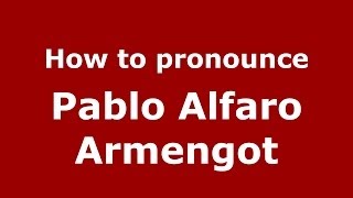 How to pronounce Pablo Alfaro Armengot