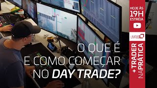 O que é e como começar no Day Trade | Trader na Prática #1