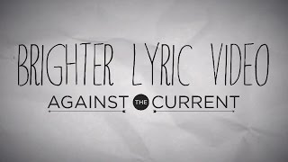 Against The Current - Brighter (Official Lyric Video)
