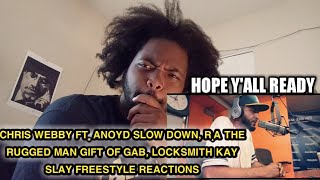 CHRIS WEBBY FT. ANOYD SLOW DOWN, R.A THE RUGGED MAN GIFT OF GAB, LOCKSMITH KAY SLAY FREESTYLE REACT