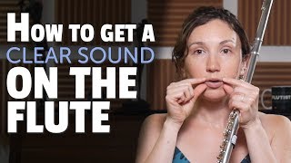 How to get a CLEAR sound on the Flute