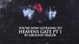Ground Tracer - Heaven's Gate pt. I of III
