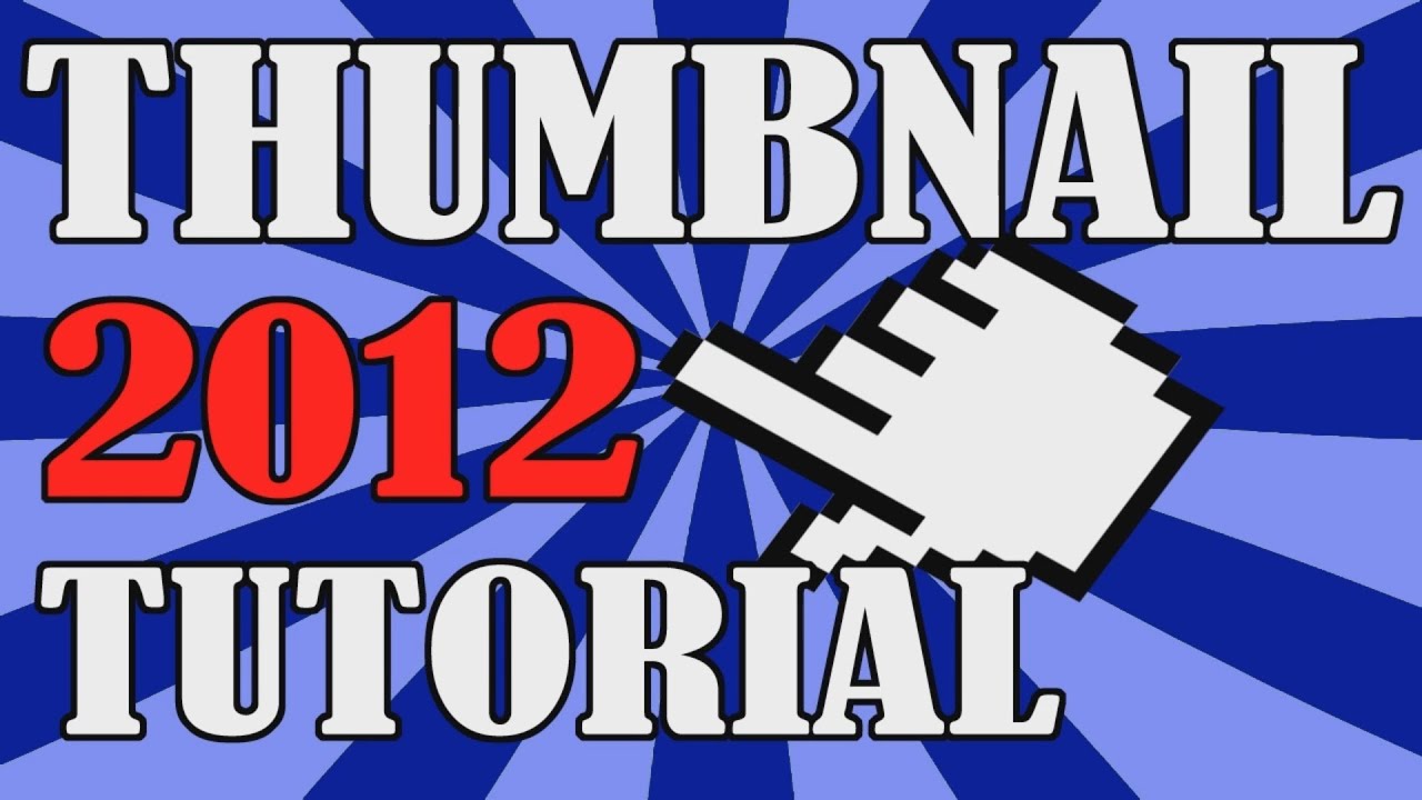 Youtube Thumbnail Tutorial 2012 EDITION