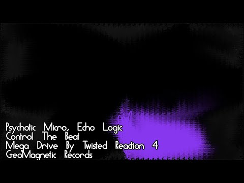 Psychotic Micro & Echo Logic, Control The Beat, Mega Drive By Twisted Reaction #04, GeoMagnetic