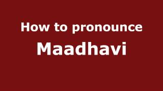 How to pronounce Maadhavi