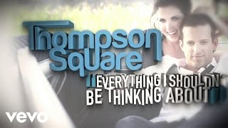 Thompson Square - Everything I Shouldn&#39;t Be Thinking About (Lyric Video)