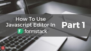How To Use Javascript Editor In Formstack Part 1 - Learn Salesforce Series By Algoworks