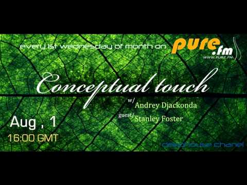 Andrey Djackonda - Conceptual Touch 003 [Aug 01 2012] (guest - Stanley Foster) on Pure.FM