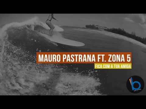 Mauro Pastrana ft. Zona 5 - Fica Com A Tua Amiga | 2017 |