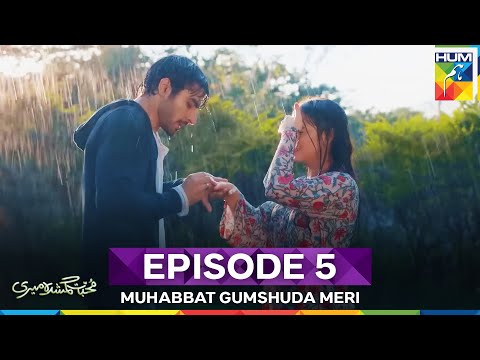 Muhabbat Gumshuda Meri Episode 5