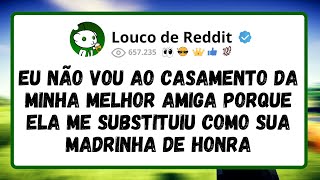 Eu Não Vou Ao Casamento Da Minha Melhor Amiga Porque Ela Me Substituiu Como Sua Madrinha De Honra