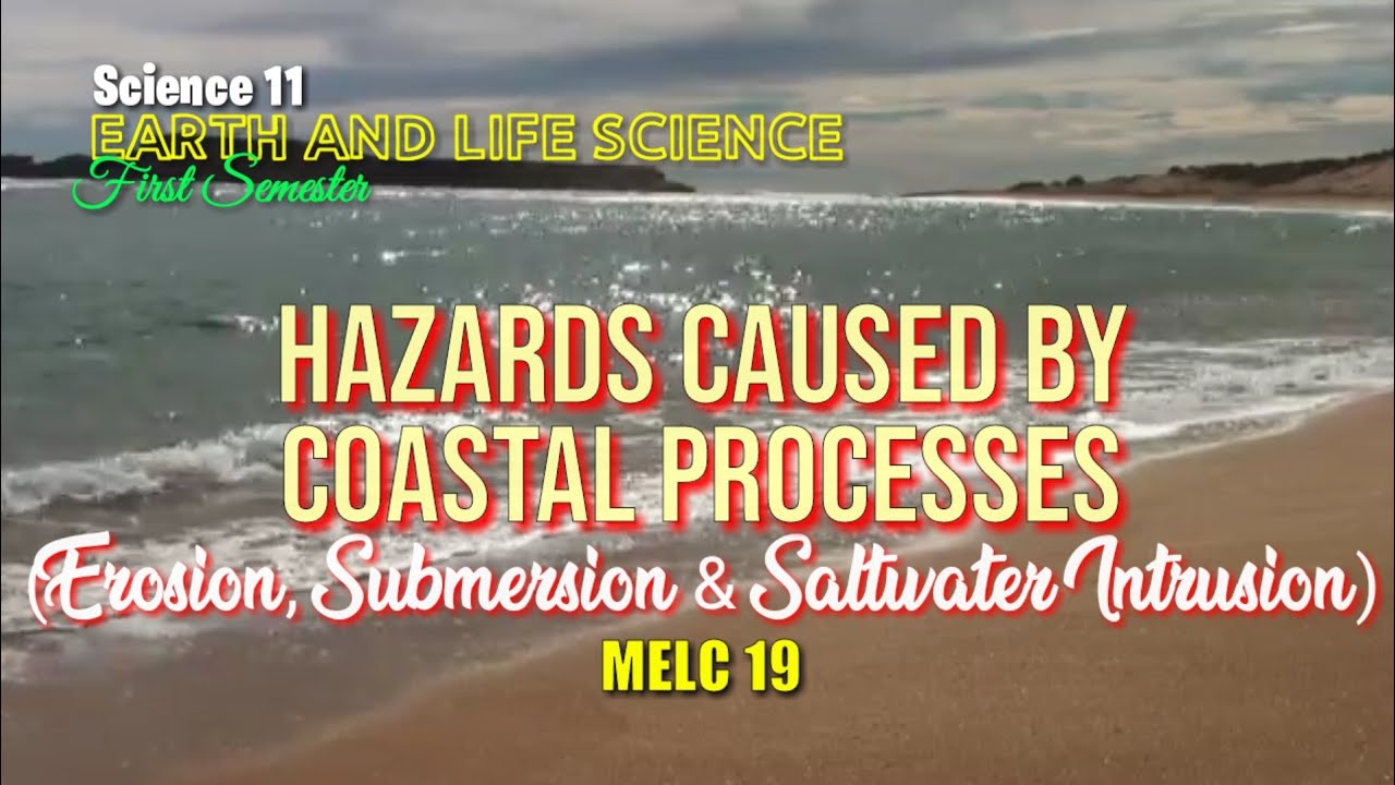 HAZARDS CAUSED BY COASTAL PROCESSES / EARTH AND LIFE SCIENCE / SCIENCE 11 - MELC 19
