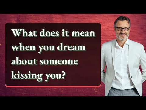 What does it mean when you dream about someone kissing you?